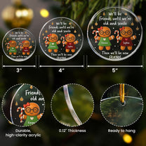 We’ll Be Friends Until We’re Old And Senile Gingerbread - Personalized Acrylic Ornament