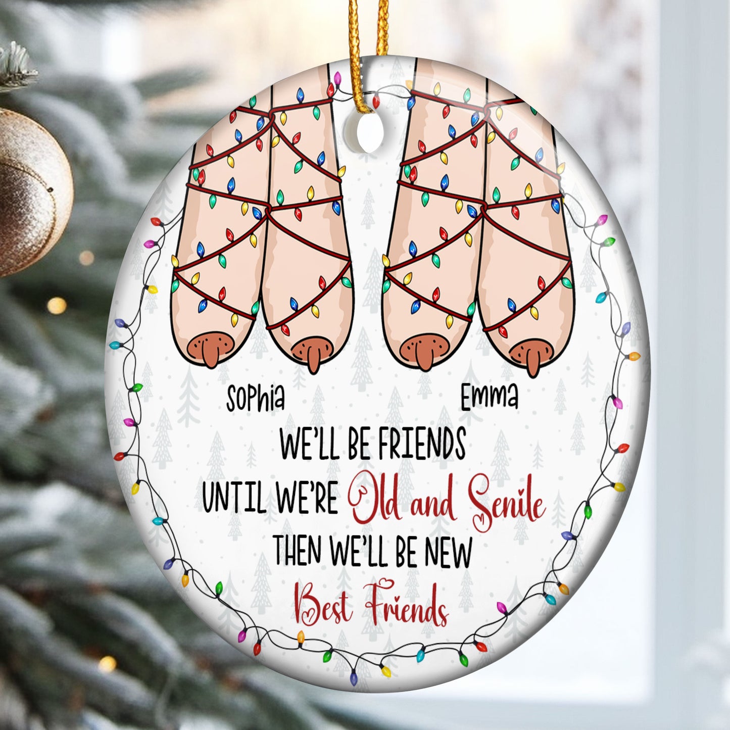 We'll Be Friends Until We're Old And Senile Then We'll Be New Best Friends - Personalized Ceramic Ornament