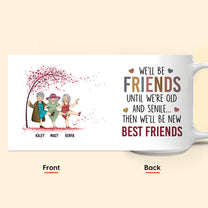 We'll Be Friends Until We're Old & Senile - Personalized Mug