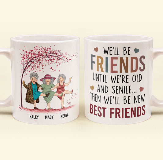 We'll Be Friends Until We're Old & Senile - Personalized Mug