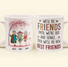 We&#39;ll Be Friends Until We&#39;re Old &amp; Senile - Personalized Mug
