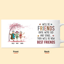 We'll Be Friends Until We're Old & Senile - Personalized Mug