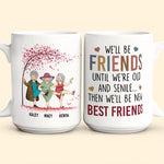 We'll Be Friends Until We're Old & Senile - Personalized Mug