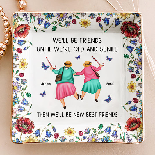 We'll-Be-Friends-Until-We're-Old-And-Senile-Personalized-Jewelry-Dish-1