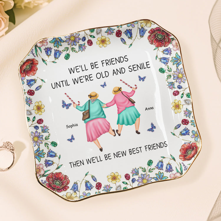 We'll-Be-Friends-Until-We're-Old-And-Senile-Personalized-Jewelry-Dish-4