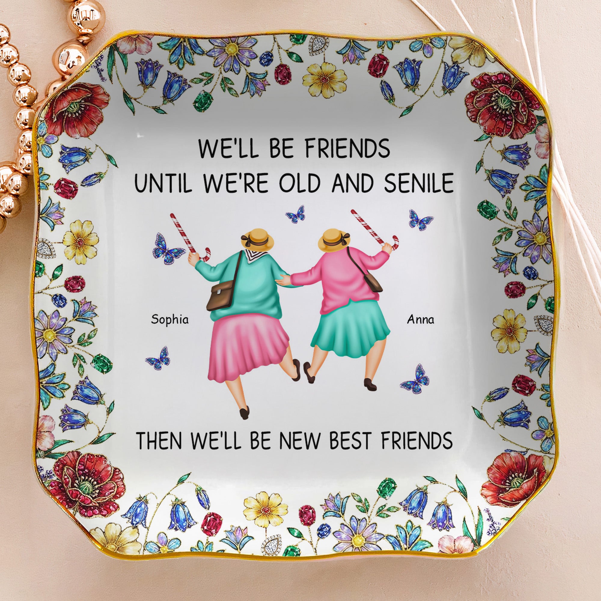 We'll-Be-Friends-Until-We're-Old-And-Senile-Personalized-Jewelry-Dish-6