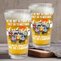 We‘re Not Alcoholics We’re Drunks We Go Camping - Personalized Beer Glass