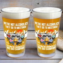 We‘re Not Alcoholics We’re Drunks We Go Camping - Personalized Beer Glass