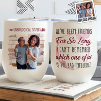 We're Unbiological Sisters - Personalized Photo Wine Tumbler