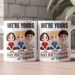 We're Yours No Returns Or Refunds - Personalized Mug
