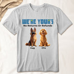 We're Yours No Returns Or Refunds - Personalized Shirt