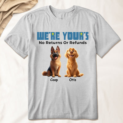 We're Yours No Returns Or Refunds - Personalized Shirt