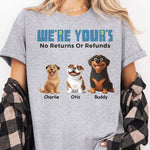 We're Yours No Returns Or Refunds - Personalized Shirt
