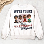 We're Yours No Returns Or Refunds - Personalized Shirt