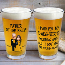 Wedding Gift For Dad I Paid For My Daughter's Wedding - Personalized Photo Beer Glass