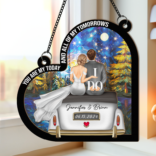 Wedding Gift You Are My Today - Personalized Window Hanging Suncatcher Ornament