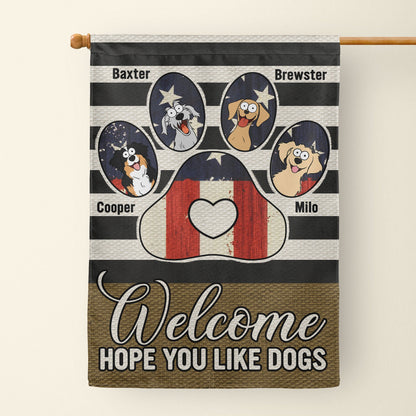 Welcome Flag Hope You Like Dogs - Personalized Flag