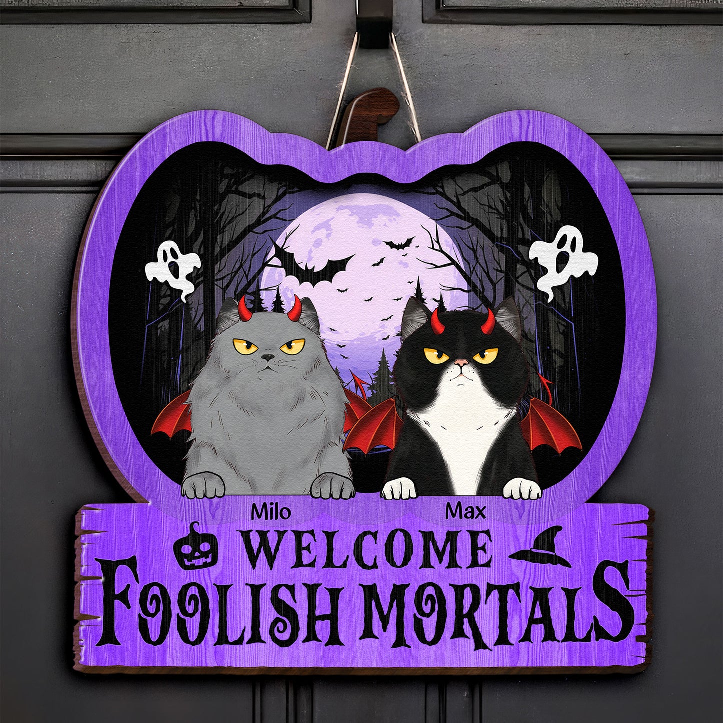 Welcome The Foolish Mortals - Cat Personalized Custom Home Decor