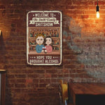 Welcome To Our Shitshow Hope You Brought Alcohol - Personalized Metal Sign