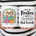 We'll Be Besties Until We're Old - Personalized Mug