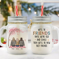 We'll Be Friends Until We're Old - Personalized Mason Jar Cup With Straw