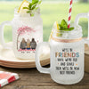 We&#39;ll Be Friends Until We&#39;re Old - Personalized Mason Jar Cup With Straw
