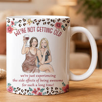 We're Not Getting Old Friendship Gifts For BFF, Besties, Soul Sisters - Personalized Mug