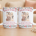 We're Not Getting Old Friendship Gifts For BFF, Besties, Soul Sisters - Personalized Mug