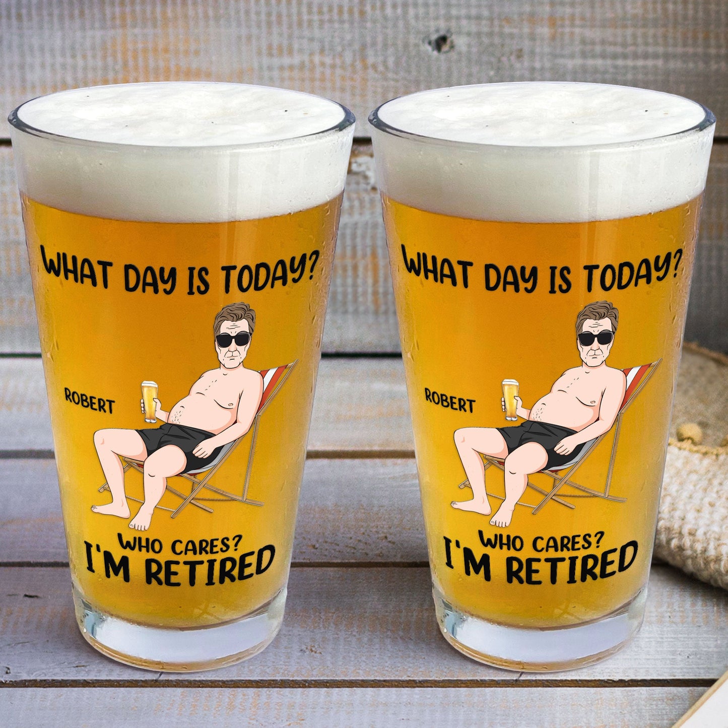 What Day Is Today Who Cares? I'm Retired - Personalized Beer Glass