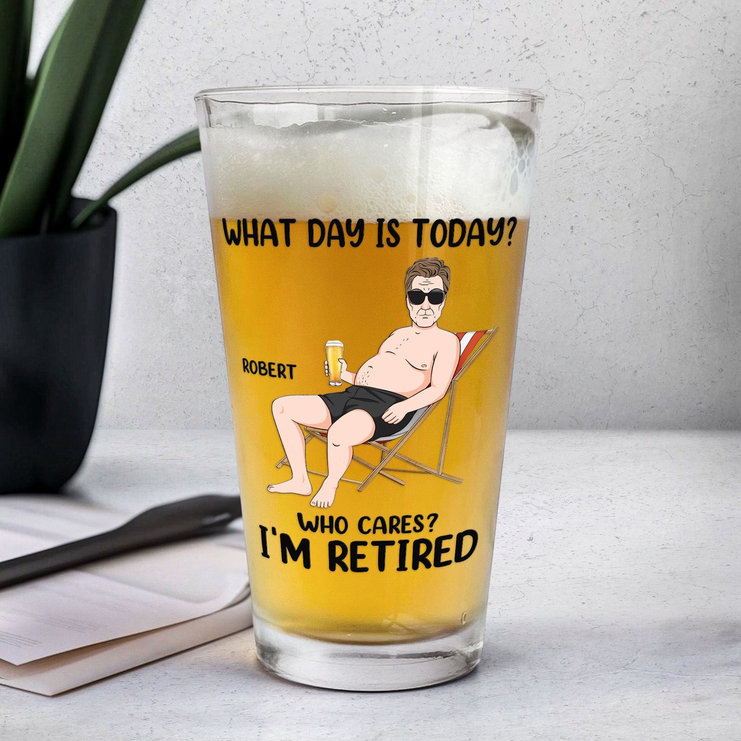 What Day Is Today Who Cares? I'm Retired - Personalized Beer Glass