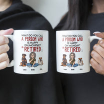 What Do You Call A Person Who Is Happy On Monday? Retired! - Personalized Mug