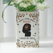 When I Think About Books I Touch My Shelf - Personalized Ceramic Book Vase