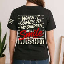 When It Comes To My Child, I Will Smile In My Mugshot With Kids' Names - Personalized Shirt