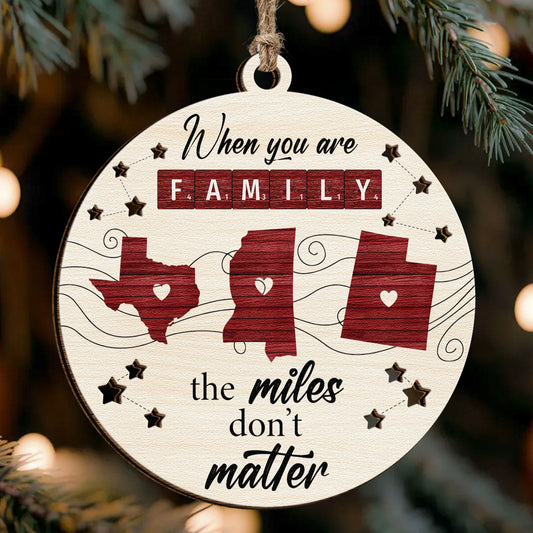 When You Are Family The Miles Don't Matter - Personalized Wooden Ornament