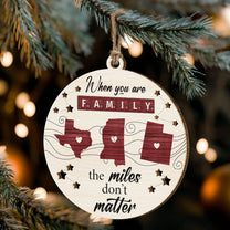 When You Are Family The Miles Don't Matter - Personalized Wooden Ornament
