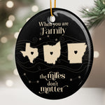 When You Are Family The Miles Don't Matter Long Distance Relationship Christmas - Personalized Ornament