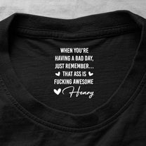 When You're Having A Bad Day Just Remember Anniversary Valentine's Day Gift For Her - Personalized Shirt