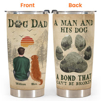A Man And His Fur Babies Unbreakable Bond - Personalized Tumbler Cup