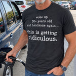 Woke-Up-Handsome-Again-This-Is-Getting-Ridiculous-Custom-Age-Personalized-Shirt-4