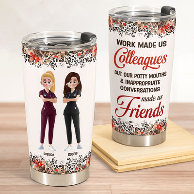 Work Made Us Colleagues - Personalized Tumbler Cup