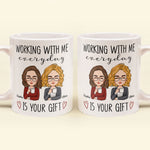 Working With Me Everyday Is Your Gift - Personalized Mug