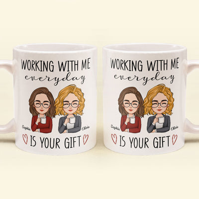 Working With Me Everyday Is Your Gift - Personalized Mug