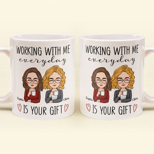 Working With Me Everyday Is Your Gift - Personalized Mug