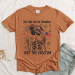 Just Here For The Fireworks, Not The Fascism - Shirt