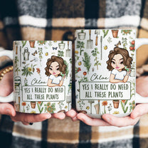 Yes I Really Do Need All These Plants - Personalized Mug