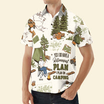 Yes, I Do Have A Retirement Plan I Plan On Camping - Personalized Hawaiian Shirt