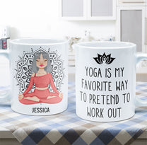 Yoga Is My Favorite Way To Pretend To Work Out - Personalized Mug