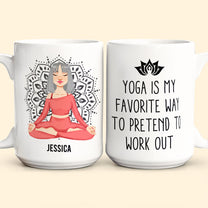 Yoga Is My Favorite Way To Pretend To Work Out - Personalized Mug