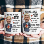 You Are A Great Mom - Funny Mom - Personalized Photo Mug