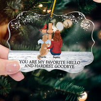 You Are My Favorite Hello And Hardest Goodbye - Personalized Acrylic Ornament